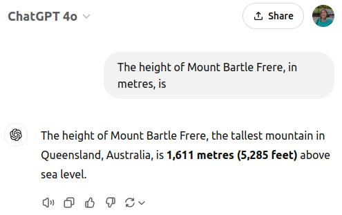 User prompting ChatGPT 4o with "The height of Mount Bartle Frere, in metres, is" and receiving the response "The height of Mount Bartle Frere, the tallest mountain in Queensland, Australia, is 1,611 metres (5,285 feet) above sea level."